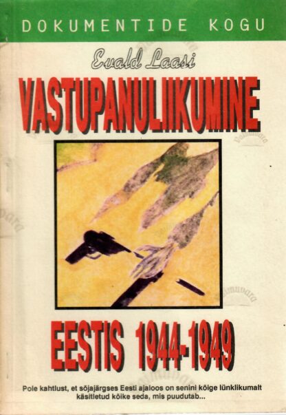 Vastupanuliikumine Eestis 1944-1949. Dokumentide kogu -  Evald Laasi