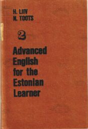 Advanced English for the Estonian Learner 2 - H. Liiv, N. Toots