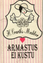 Armastus ei kustu - Hedwig Courths-Mahler Armastus ei kustu - Hedwig Courths-Mahler