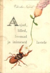 Asjad, lilled, loomad ja inimesed lastele - Vitezslav Nezval Asjad, lilled, loomad ja inimesed lastele - Vitezslav Nezval
