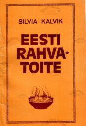 Eesti rahvatoite - Silvia Kalvik Eesti rahvatoite - Silvia Kalvik