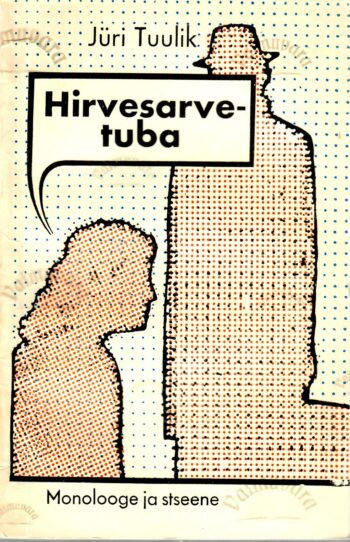 Hirvesarvetuba. Monolooge ja stseene - Jüri Tuulik Hirvesarvetuba. Monolooge ja stseene - Jüri Tuulik