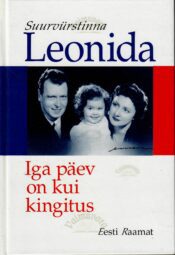 Iga päev on kui kingitus - Suuvürstinna Leonida Iga päev on kui kingitus - Suuvürstinna Leonida