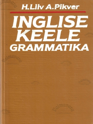 Inglise keele grammatika – Heino Liiv, Ann Pikver . 1991