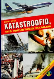 Katastroofid, mis vapustasid maailma - Guido Ilves Katastroofid, mis vapustasid maailma - Guido Ilves