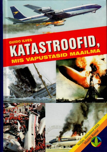 Katastroofid, mis vapustasid maailma - Guido Ilves