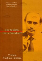 Kes te olete, härra president Vestlusi Vladimir Putiniga - Nataly Givorkyan, Andre Kolisnikov, Natalya Timakova Kes te olete, härra president? Vestlusi Vladimir Putiniga - Nataly Givorkyan, Andre Kolisnikov, Natalya Timakova