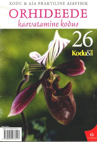 Kodu & Aia praktiline aiavihik nr 26. Orhideede kasvatamine