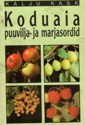 Koduaia puuvilja- ja marjasordid - Kalju Kask Koduaia puuvilja- ja marjasordid - Kalju Kask