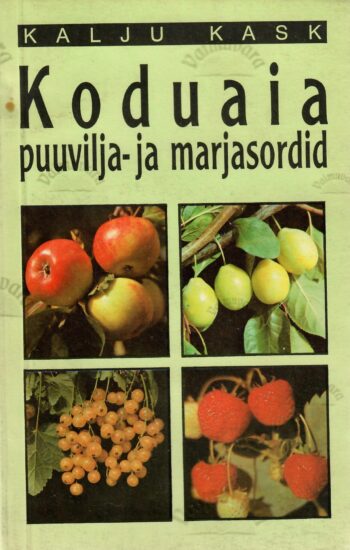 Koduaia puuvilja- ja marjasordid - Kalju Kask Koduaia puuvilja- ja marjasordid - Kalju Kask