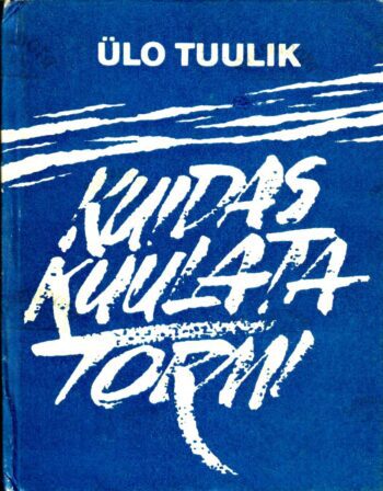 Kuidas kuulata tormi - Ülo Tuulik