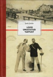 Lood unustatud Tartust - Jaak Juske