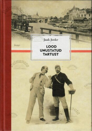 Lood unustatud Tartust - Jaak Juske