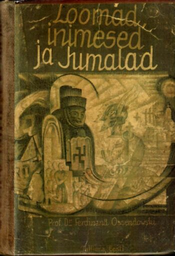 Loomad, inimesed ja jumalad. Professor dr. Ferdinand Ossendowski juhtumused enamlaste eest põgenemisel Loomad, inimesed ja jumalad. Professor dr. Ferdinand Ossendowski juhtumused enamlaste eest põgenemisel