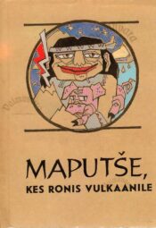Maputše, kes ronis vulkaanile. Tšiili indiaanlaste muinasjutte. Maputše, kes ronis vulkaanile. Tšiili indiaanlaste muinasjutte.