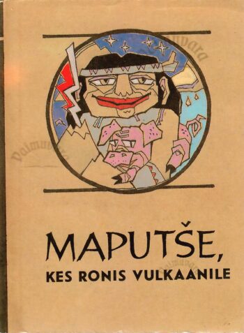 Maputše, kes ronis vulkaanile. Tšiili indiaanlaste muinasjutte. Maputše, kes ronis vulkaanile. Tšiili indiaanlaste muinasjutte.