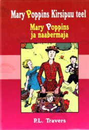 Mary Poppins kirsipuu teel. Mary Poppins ja naabermaja - Pamela Lyndon Travers Mary Poppins kirsipuu teel. Mary Poppins ja naabermaja - Pamela Lyndon Travers