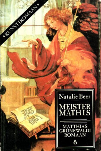 Meister Mathis. Matthias Grünewaldi romaan - Natalie Beer Meister Mathis. Matthias Grünewaldi romaan - Natalie Beer