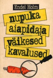 Nupuka aiapidaja väikesed kavalused - Endel Holm