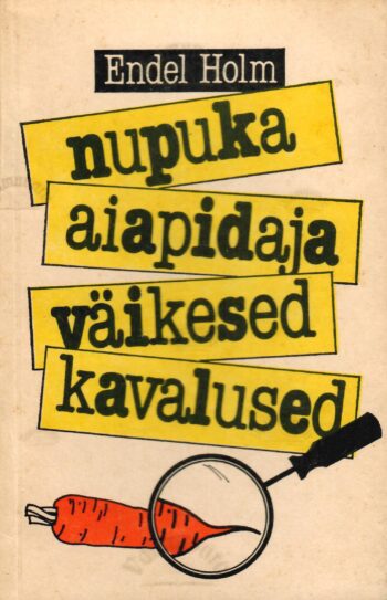 Nupuka aiapidaja väikesed kavalused - Endel Holm