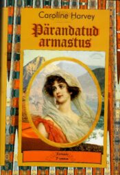 Pärandatud armastus - Caroline Harvey Pärandatud armastus - Caroline Harvey