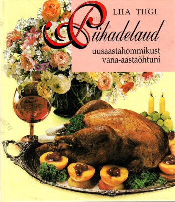 Pühadelaud uusaastahommikust vana-aastaõhtuni - Liia Tiigi Pühadelaud uusaastahommikust vana-aastaõhtuni - Liia Tiigi