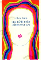 Saa nüüd neist inimestest aru - Silvia Truu Saa nüüd neist inimestest aru - Silvia Truu