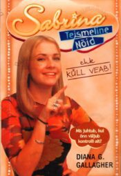 Sabrina, teismeline nõid ehk Küll veab! - Diana G. Gallagher Sabrina, teismeline nõid ehk Küll veab! - Diana G. Gallagher