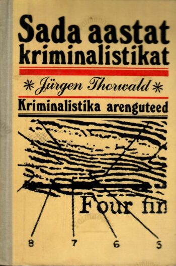 Sada aastat kriminalistikat. Kriminalistika arenguteed - Jürgen Thorwald Sada aastat kriminalistikat. Kriminalistika arenguteed - Jürgen Thorwald