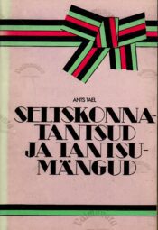 Seltskonnatantsud ja tantsumängud - Ants Tael Seltskonnatantsud ja tantsumängud - Ants Tael