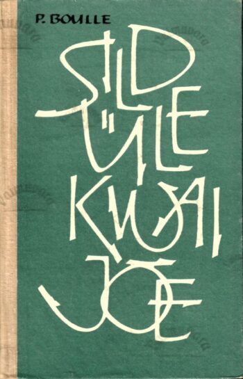 Sild üle Kwai jõe - Pierre Boulle