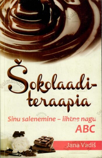 Šokolaaditeraapia. Sinu salenemine - lihtne nagu ABC - Jana Vadiš Šokolaaditeraapia. Sinu salenemine - lihtne nagu ABC - Jana Vadiš