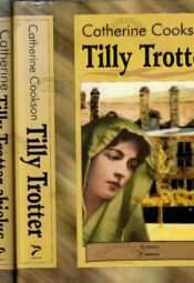 Tilly Trotter. Tilly Trotter abielus. Tilly Trotter lesepõlves - Catherine Cookson