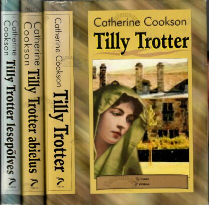 Tilly Trotter. Tilly Trotter abielus. Tilly Trotter lesepõlves - Catherine Cookson