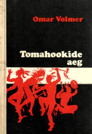 Tomahookide aeg. Peatükke Ameerika vallutusloost - Omar Volmer