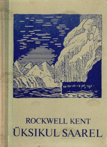 Üksikul saarel. Päevikumärkmed rahulikust seiklusest Alaskas - Rockwell Kent Üksikul saarel. Päevikumärkmed rahulikust seiklusest Alaskas - Rockwell Kent