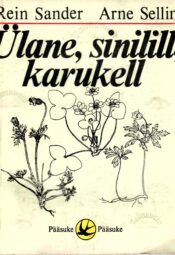 Ülane, sinilill, karukell - Rein Sander, Arne Sellin Ülane, sinilill, karukell - Rein Sander, Arne Sellin