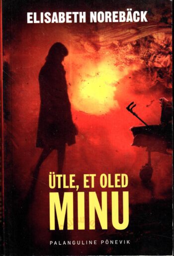 Ütle, et oled minu - Elisabeth Norebäck Ütle, et oled minu - Elisabeth Norebäck