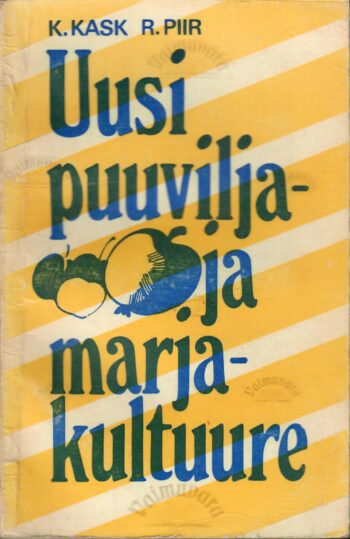 Uusi puuvilja- ja marjakultuure - Kalju Kask, Robert Piir Uusi puuvilja- ja marjakultuure - Kalju Kask, Robert Piir