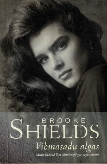 Vihmasadu algas. Minu teekond läbi sünnitusjärgse depressiooni - Brooke Shields