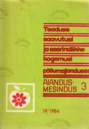 Aiandus - Mesindus 3, 19-1984. Teaduse saavutusi ja eesrindlikke kogemusi põllumajanduses Aiandus - Mesindus 3, 19/1984. Teaduse saavutusi ja eesrindlikke kogemusi põllumajanduses