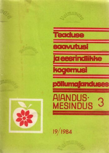 Aiandus - Mesindus 3, 19/1984. Teaduse saavutusi ja eesrindlikke kogemusi põllumajanduses
