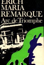 Arc de Triomphe - Erich Maria Remarque, 1975 Arc de Triomphe - Erich Maria Remarque