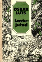 Lastejutud - Oskar Luts Lastejutud - Oskar Luts