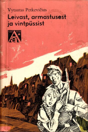 Leivast, armastusest ja vintpüssist - Vytautas Petkevičius Leivast, armastusest ja vintpüssist - Vytautas Petkevičius