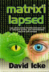 Matrixi lapsed. Lugu sellest, kuidas interdimensionaalne rass on valitsenud maailma juba aastatuhandeid - ning teeb seda praegugi - David Icke Matrixi lapsed. Lugu sellest, kuidas interdimensionaalne rass on valitsenud maailma juba aastatuhandeid - ning teeb seda praegugi - David Icke