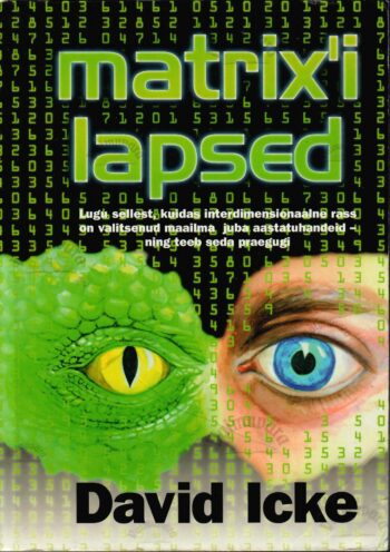 Matrixi lapsed. Lugu sellest, kuidas interdimensionaalne rass on valitsenud maailma juba aastatuhandeid - ning teeb seda praegugi - David Icke