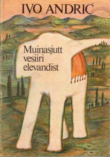 Muinasjutt vesiiri elevandist - Ivo Andrić Muinasjutt vesiiri elevandist - Ivo Andrić