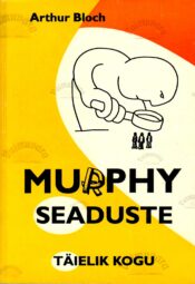 Murphy seaduste täielik kogu - Arthur Bloch 1993 Murphy seaduste täielik kogu - Arthur Bloch