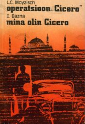 Operatsioon ”Cicero”. Mina olin Cicero - Elias Bazna. L. C. Moyzisch Operatsioon ”Cicero”. Mina olin Cicero - Elias Bazna. L. C. Moyzisch